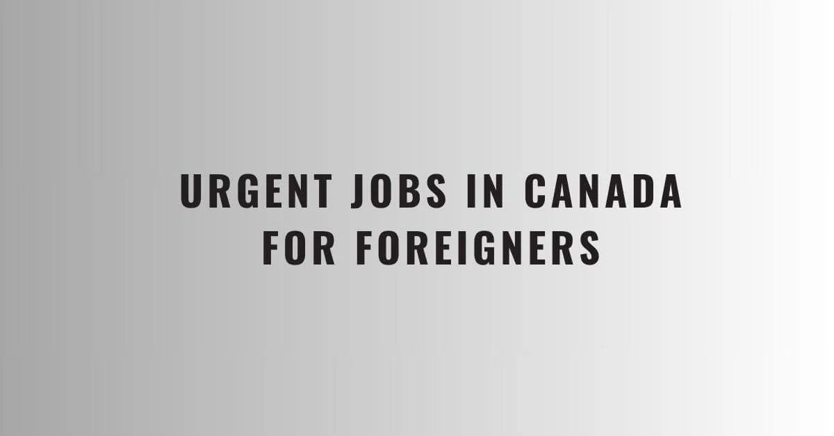 Urgent Jobs in Canada for Foreigners 2024 Visa Sponsorship