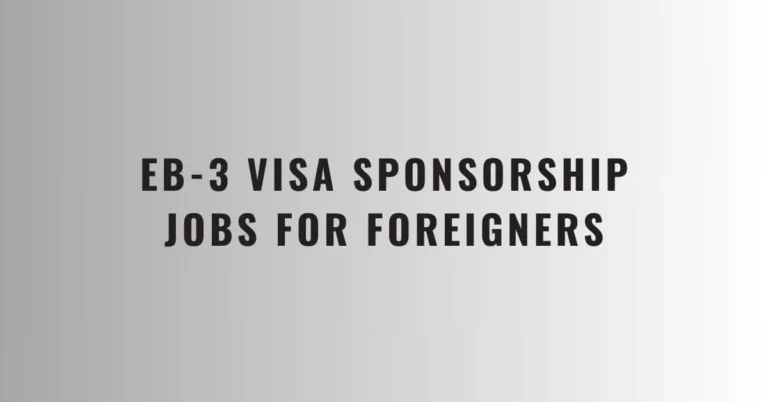 EB-3 Visa Sponsorship Jobs 2024 For Foreigners – Apply Now