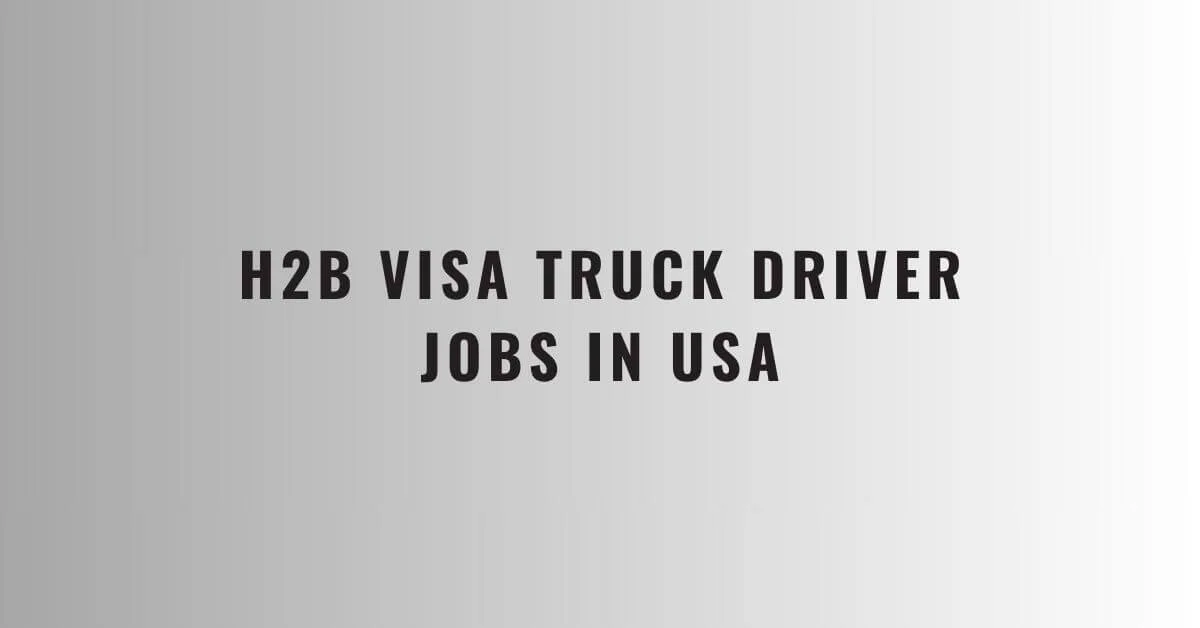 H2B Visa Truck Driver Jobs in USA 2024 Apply Now