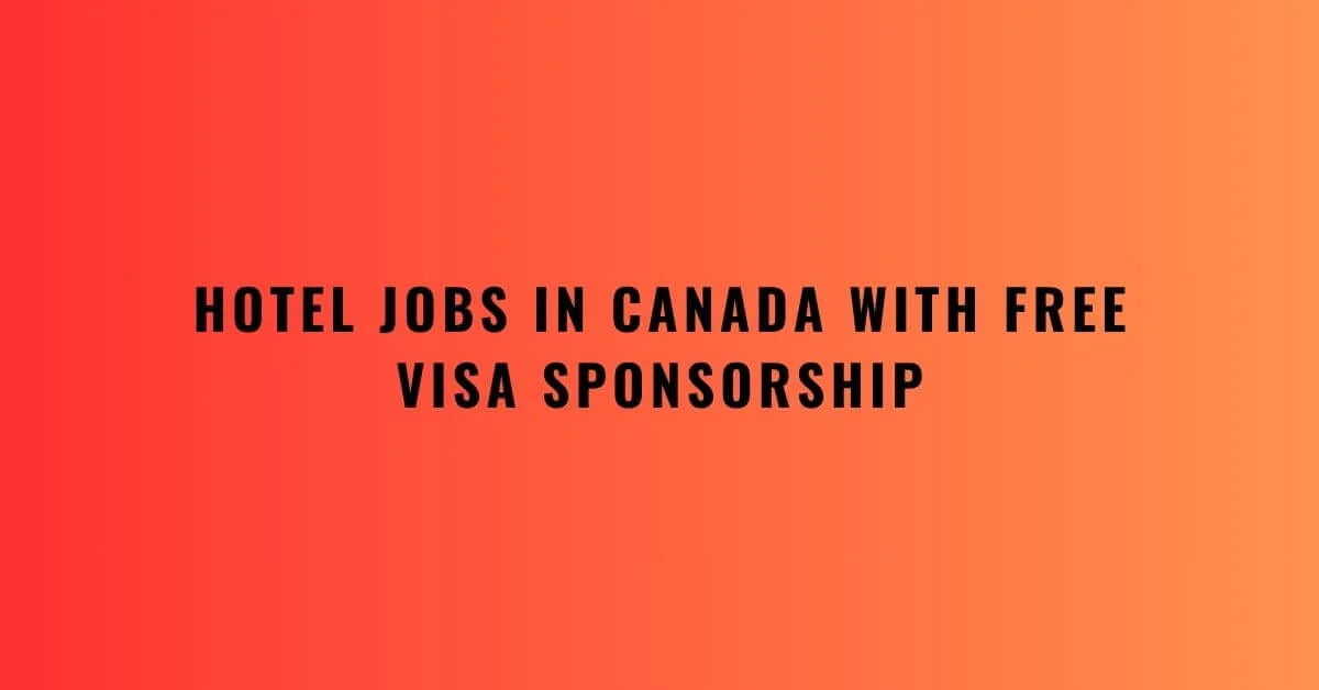 Hotel Jobs in Canada with Free Visa Sponsorship 2024