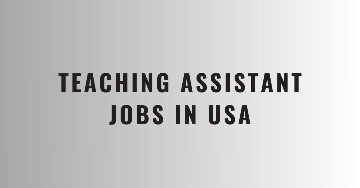 Teaching Assistant Jobs in USA 2024 Visa Sponsorship